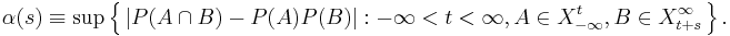 \alpha(s) \equiv \sup \left\{\,|P(A \cap B) - P(A)P(B)|�: -\infty < t < \infty, A\in X_{-\infty}^t, B\in X_{t%2Bs}^\infty \,\right\}. 