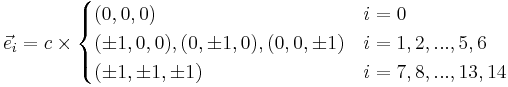 \vec{e}_i = c\times
\begin{cases} 
  (0,0,0)                        & i = 0 \\
  (\plusmn 1,0,0),(0,\plusmn 1,0),(0,0,\plusmn 1)    & i = 1,2,...,5,6 \\
  (\plusmn1,\plusmn1,\plusmn1)  & i = 7,8,...,13,14 \\
\end{cases}