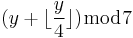 (y %2B \lfloor \frac{y}{4} \rfloor) \bmod 7