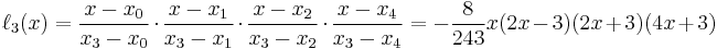 \ell_3(x)={x - x_0 \over x_3 - x_0}\cdot{x - x_1 \over x_3 - x_1}\cdot{x - x_2 \over x_3 - x_2}\cdot{x - x_4 \over x_3 - x_4}
             =-{8\over 243} x (2x-3)(2x%2B3)(4x%2B3)