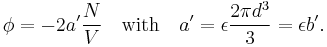 
\phi = -2 a' \frac{N}{V}\quad\hbox{with}\quad a' = \epsilon \frac{2\pi d^3}{3} =\epsilon b'.
