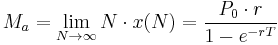 M_a=\lim_{N\to\infty}N\cdot x(N)=\frac{P_0\cdot r}{1 - e^{-rT}}