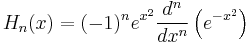 H_n(x)=(-1)^n e^{x^2}\frac{d^n}{dx^n}\left(e^{-x^2}\right)