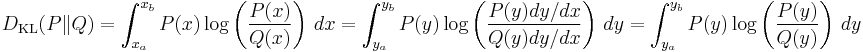 D_{\mathrm{KL}}(P\|Q)=
\int_{x_a}^{x_b}P(x)\log\left(\frac{P(x)}{Q(x)}\right)\,dx=
\int_{y_a}^{y_b}P(y)\log\left(\frac{P(y)dy/dx}{Q(y)dy/dx}\right)\,dy=
\int_{y_a}^{y_b}P(y)\log\left(\frac{P(y)}{Q(y)}\right)\,dy
