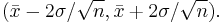 (\bar x - 2\sigma/\sqrt{n},\bar x %2B 2\sigma/\sqrt{n}).