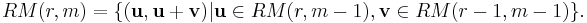 RM(r,m) = \{(\mathbf{u},\mathbf{u}%2B\mathbf{v})|\mathbf{u} \in RM(r,m-1),\mathbf{v} \in RM(r-1,m-1)\}.