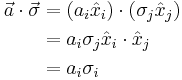 
\begin{align}
\vec{a} \cdot \vec{\sigma} &= (a_i \hat{x}_i) \cdot (\sigma_j \hat{x}_j ) \\
&= a_i \sigma_j \hat{x}_i \cdot \hat{x}_j \\
&= a_i \sigma_i
\end{align}
