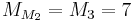 M_{M_2} = M_3 = 7 