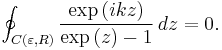 
\oint_{C(\varepsilon, R)}\frac{\exp\left(ikz\right)}{\exp\left(z\right)-1} \, dz = 0.
