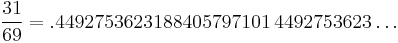 \frac{31}{69}=.4492753623188405797101\,4492753623\ldots