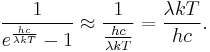 \frac{1}{e^\frac{hc}{\lambda kT}-1} \approx \frac{1}{\frac{hc}{\lambda kT}} = \frac{\lambda kT}{hc}.