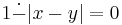 1 \dot - |x - y| = 0