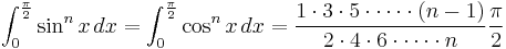 \int_0^\frac{\pi}{2}\sin^n{x}\,dx = \int_0^\frac{\pi}{2} \cos^n{x}\,dx = \frac{1 \cdot 3 \cdot 5 \cdot \cdots \cdot (n-1)}{2 \cdot 4 \cdot 6 \cdot \cdots \cdot n}\frac{\pi}{2}