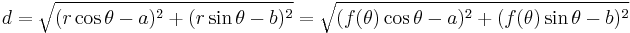 d = \sqrt{(r \cos\theta - a)^2 %2B (r \sin\theta - b)^2} = \sqrt{(f(\theta) \cos\theta - a)^2 %2B (f(\theta) \sin\theta - b)^2}