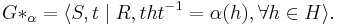 
G*_{\alpha} = \langle S,t \mid R, tht^{-1}=\alpha(h), \forall h\in H\rangle.
