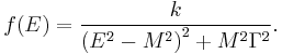  f(E) = \frac{k}{\left(E^2-M^2\right)^2%2BM^2\Gamma^2}. 