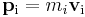  \mathbf{p}_{\rm i} = m_i \mathbf{v}_{\rm i} \,\!