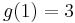 g(1)=3