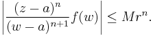 \left| {(z-a)^n \over (w-a)^{n%2B1} }f(w) \right| \le Mr^n.