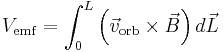  V_{\mathrm{emf}} = \int_0^L \left( \vec{v}_{\mathrm{orb}} \times \vec{B} \right) d\vec{L} 