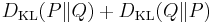  D_{\mathrm{KL}}(P\|Q) %2B D_{\mathrm{KL}}(Q\|P)\, \!