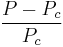 \frac{P-P_c}{P_c}