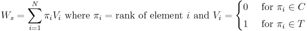 W_s=\sum^N_{i=1}\pi_i V_i \text{ where }\pi_i = \text{rank of element }i\text{ and }V_i
= \begin{cases}
0 & \text{ for }\pi_i\in C \\[3pt]
1 & \text{ for }\pi_i\in T
\end{cases}
