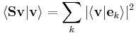 
\langle \mathbf{S} \mathbf{v} | \mathbf{v} \rangle =
\sum_{k} |\langle \mathbf{v} | \mathbf{e}_{k} \rangle|^{2}
