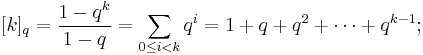 [k]_q=\frac{1-q^k}{1-q}=\sum_{0\leq i<k}q^i=1%2Bq%2Bq^2%2B\cdots%2Bq^{k-1};