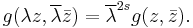 g(\lambda z,\overline{\lambda}\bar{z}) = \overline{\lambda}^{2s} g(z,\bar{z}).