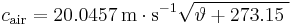 c_{\mathrm{air}} = 20.0457\,\mathrm{m \cdot s^{-1}} \sqrt{{\vartheta}%2B {273.15\;}}