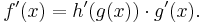 f'(x) = h'(g(x)) \cdot g'(x). \,