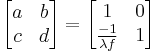 \begin{bmatrix}
  a & b \\
  c & d
\end{bmatrix}=
\begin{bmatrix}
  1 & 0 \\
  \frac{-1}{\lambda f} & 1
\end{bmatrix}
