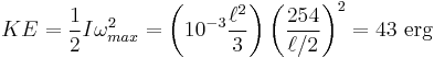 KE = \frac12 I\omega_{max}^2=\left ( 10^{-3} \frac{\ell^2}{3} \right ) \left ( \frac{254}{\ell/2} \right )^2 = 43 \text { erg}