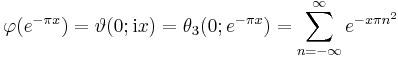 
\varphi(e^{-\pi x}) = \vartheta(0; {\mathrm{i}}x) = \theta_3(0;e^{-\pi x}) = \sum_{n=-\infty}^\infty e^{-x \pi n^2}
