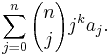 \sum_{j=0}^n {n\choose j} j^k a_j.