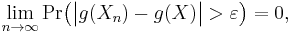 
    \lim_{n\to\infty}\operatorname{Pr}\big(\big|g(X_n)-g(X)\big|>\varepsilon\big) = 0,
  