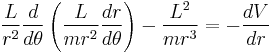 
\frac{L}{r^{2}} \frac{d}{d\theta} \left( \frac{L}{mr^{2}} \frac{dr}{d\theta} \right)- \frac{L^{2}}{mr^{3}} = -\frac{dV}{dr}
