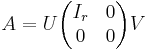 A = U \begin{pmatrix}I_r &0\\
0 &0\end{pmatrix} V