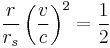  \frac{r}{r_s} \left( \frac{v}{c} \right)^2 = \frac{1}{2} 