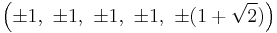 \left(\pm1,\ \pm1,\ \pm1,\ \pm1,\ \pm(1%2B\sqrt{2})\right)