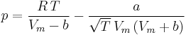 {p = \frac{R\,T}{V_m-b} - \frac{a}{\sqrt{T}\,V_m\left(V_m%2Bb\right)}}