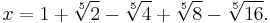 x=1%2B\sqrt[5]{2}-\sqrt[5]{4}%2B\sqrt[5]{8}-\sqrt[5]{16}.