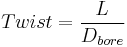 {Twist} = \frac{L}{D_{bore}}