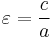 \varepsilon=\frac{c}{a}\,\!