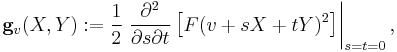 \mathbf{g}_v(X,Y)�:= \frac{1}{2}\left.\frac{\partial^2}{\partial s\partial t}\left[F(v %2B sX %2B tY)^2\right]\right|_{s=t=0},