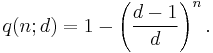  q(n;d) = 1 - \left( \frac{d-1}{d} \right)^n. 