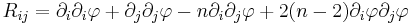 R_{ij} = \partial_i \partial_i \varphi %2B \partial_j \partial_j \varphi - n \partial_i \partial_j \varphi %2B 2(n-2) \partial_i \varphi \partial_j \varphi