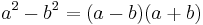 a^2-b^2 = (a-b)(a%2Bb)