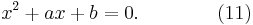  x^2 %2B a x %2B b = 0. \qquad \qquad (11) 